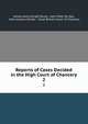 Reports of Cases Decided in the High Court of Chancery. 2, James Lewis Knight Bruce, John Peter De Gex, John Jackson Smale , Great Britain Court of Chancery 