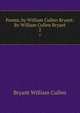 Poems, by William Cullen Bryant: By William Cullen Bryant. 2, Bryant William Cullen 