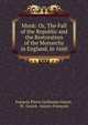 Monk: Or, The Fall of the Republic and the Restoration of the Monarchy in England, in 1660., Fran?ois Pierre Guillaume Guizot, M . Guizot, Guizot (Fran?ois) 