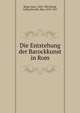 Die Entstehung der Barockkunst in Rom, Riegl, Alois, 1858-1905,Burda, Arthur,Dvor?k, Max, 1874-1921 