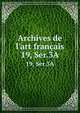 Archives de l`art franais. 19, Ser.3A, Socie?te? de l'histoire de l'art franc?ais (France),Centre national de la recherche scientifique (France) 