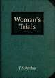 Woman's Trials, T.S. Arthur 