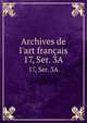 Archives de l`art franais. 17, Ser. 3A, Socie?te? de l'histoire de l'art franc?ais (France),Centre national de la recherche scientifique (France) 