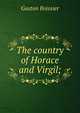 The country of Horace and Virgil;, Gaston Boissier 