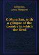 O Mura San, with a glimpse of the country in which she lived, Schneder, Anna Margaret 