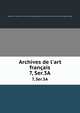 Archives de l`art franais. 7, Ser.3A, Socie?te? de l'histoire de l'art franc?ais (France),Centre national de la recherche scientifique (France) 