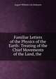 Familiar Letters of the Physics of the Earth: Treating of the Chief Movements of the Land, the ., August Wilhelm von Hofmann 