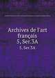 Archives de l`art franais. 5, Ser.3A, Socie?te? de l'histoire de l'art franc?ais (France),Centre national de la recherche scientifique (France) 