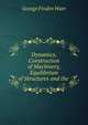 Dynamics, Construction of Machinery, Equilibrium of Structures and the ., George Finden Warr 