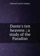 Dante's ten heavens ; a study of the Paradiso, Edmund Garratt Gardner 