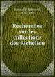 Recherches sur les collections des Richelieu, Bonnaffe?, Edmond, 1825-1903 