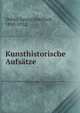 Kunsthistorische Aufsatze, Dehio, Georg Gottfried, 1850-1932 