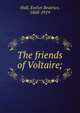 The friends of Voltaire;, Hall, Evelyn Beatrice, 1868-1919 