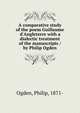 A comparative study of the poem Guillaume d'Angleterre with a dialectic treatment of the manuscripts / by Philip Ogden, Ogden, Philip, 1871- 