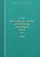 Proceedings of the Grand Lodge of Illinois. 1918, Independent Order of Odd Fellows. Grand Lodge of Illinois 