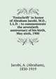 "Festschrift" in honor of Abraham Jacobi, M.D., L.L.D. : to commemorate the seventieth anniversary of his birth, May sixth, 1900, Jacobi, A. (Abraham), 1830-1919 