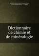 Dictionnaire de chimie et de mineralogie, de Saint-Clavien Louis-Fran?ois J?han , Louis-Fran?ois Jehan , J -P Migne 
