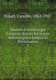 Manuel d'arch?ologie fran?aise depuis les temps m?rovingiens jusqu'a la Renaissance, Enlart, Camille, 1862-1927 