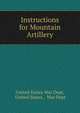 Instructions for Mountain Artillery, United States War Dept, United States , War Dept 