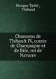 Chansons de Thibault IV, comte de Champagne et de Brie, roi de Navarre, Prosper Tarb? , Thibaud 