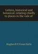 Letters, historical and botanical; relating chiefly to places in the vale of ., Hughes R. P. Fraser Halle 