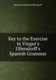 Key to the Exercise in Vingut's Ollendorff's Spanish Grammar, Heinrich Gottfried Ollendorff 