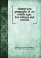 History and geography of the middle ages. For colleges and schools, Greene, George Washington, 1811-1883. [from old catalog] 