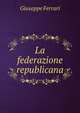La federazione republicana, Giuseppe Ferrari 