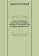 Lives of the Queens of Scotland and English Princesses Connected with the Regal Succession of .. 1, Strickland, Agnes, 1796-1874 