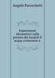 Esperimenti idrometrici sulla portata dei moduli d' acqua cremonese e ., Angelo Parrochetti 