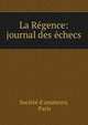 La Regence: journal des echecs, Soci?t? d'amateurs, Paris 