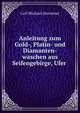 Anleitung zum Gold-, Platin- und Diamanten-waschen aus Seifengebirge, Ufer ., Carl Michael Zerrenner 