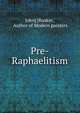 Pre-Raphaelitism, John] [Ruskin , Author of Modern painters 