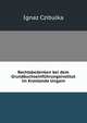Rechtsbedenken bei dem Grundbuchseinfuhrungsinstitut im Kronlande Ungarn, Ignaz Czibulka 