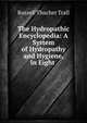 The Hydropathic Encyclopedia: A System of Hydropathy and Hygiene, in Eight ., Russell Thacher Trall 