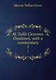 M. Tullii Ciceronis Orationes: with a commentary. 1, Marcus Tullius Cicero 