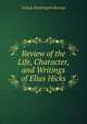 Review of the Life, Character, and Writings of Elias Hicks, George Washington Burnap 