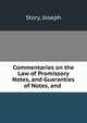 Commentaries on the Law of Promissory Notes, and Guaranties of Notes, and ., Joseph Story 
