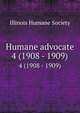 Humane advocate. 4 (1908 - 1909), Illinois Humane Society 