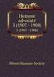 Humane advocate. 3 (1907 - 1908), Illinois Humane Society 