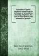 Principles of public speaking, comprising the technique of articulation, phrasing, emphasis; the cure of vocal defects; the elements of gesture, Lee, Guy Carleton, 1862-1936 