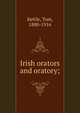 Irish orators and oratory;, Kettle, Tom, 1880-1916 