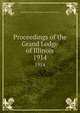 Proceedings of the Grand Lodge of Illinois. 1914, Independent Order of Odd Fellows. Grand Lodge of Illinois 