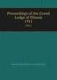 Proceedings of the Grand Lodge of Illinois. 1911, Independent Order of Odd Fellows. Grand Lodge of Illinois 
