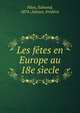 Les fetes en Europe au 18e siecle, Pilon, Edmond, 1874-,Saisset, Fr?d?ric 