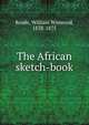 The African sketch-book, Reade, William Winwood, 1838-1875 