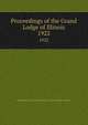 Proceedings of the Grand Lodge of Illinois. 1922, Independent Order of Odd Fellows. Grand Lodge of Illinois 