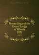 Proceedings of the Grand Lodge of Illinois. 1921, Independent Order of Odd Fellows. Grand Lodge of Illinois 
