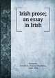 Irish prose; an essay in Irish, Dinneen, Patrick S. (Patrick Stephen), 1860-1934 
