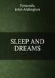 SLEEP AND DREAMS, Symonds, John Addington 